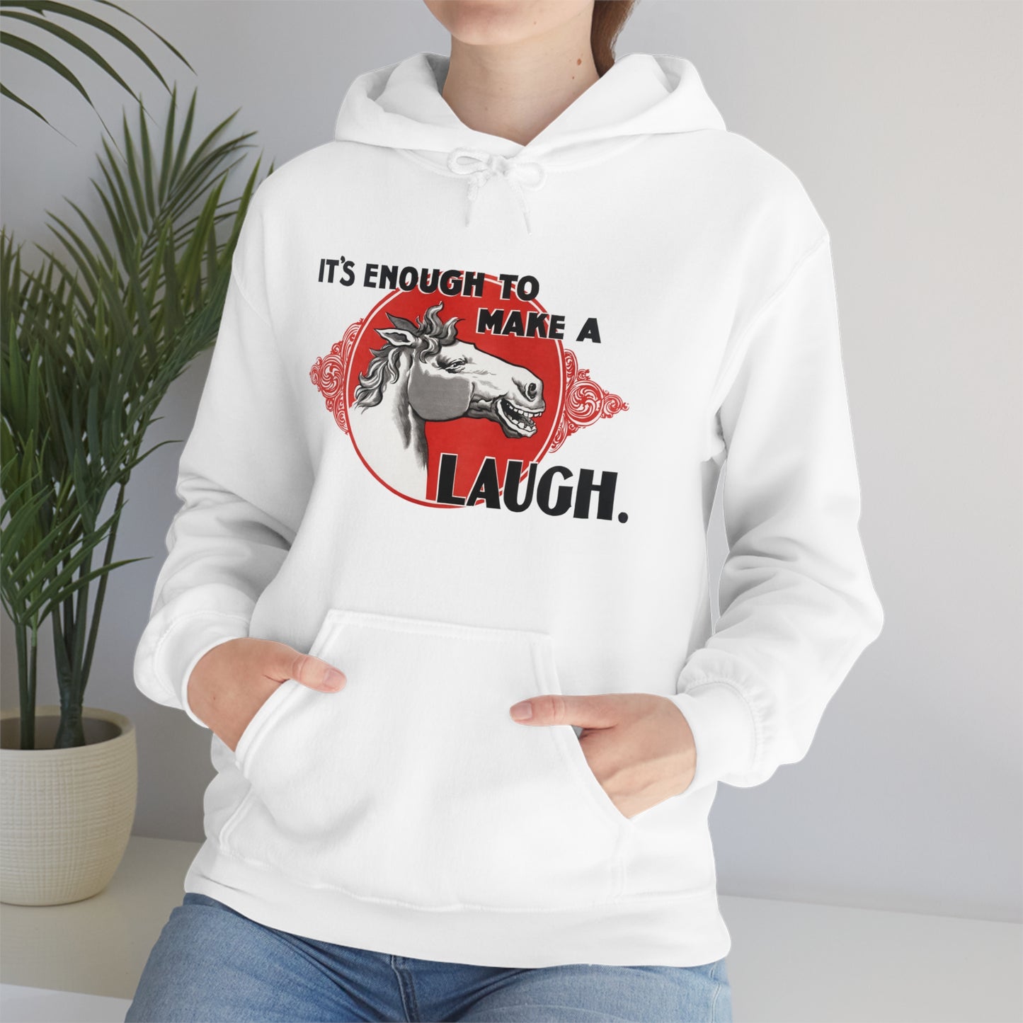 'Enough to Make a Horse Laugh' Hooded Sweatshirt