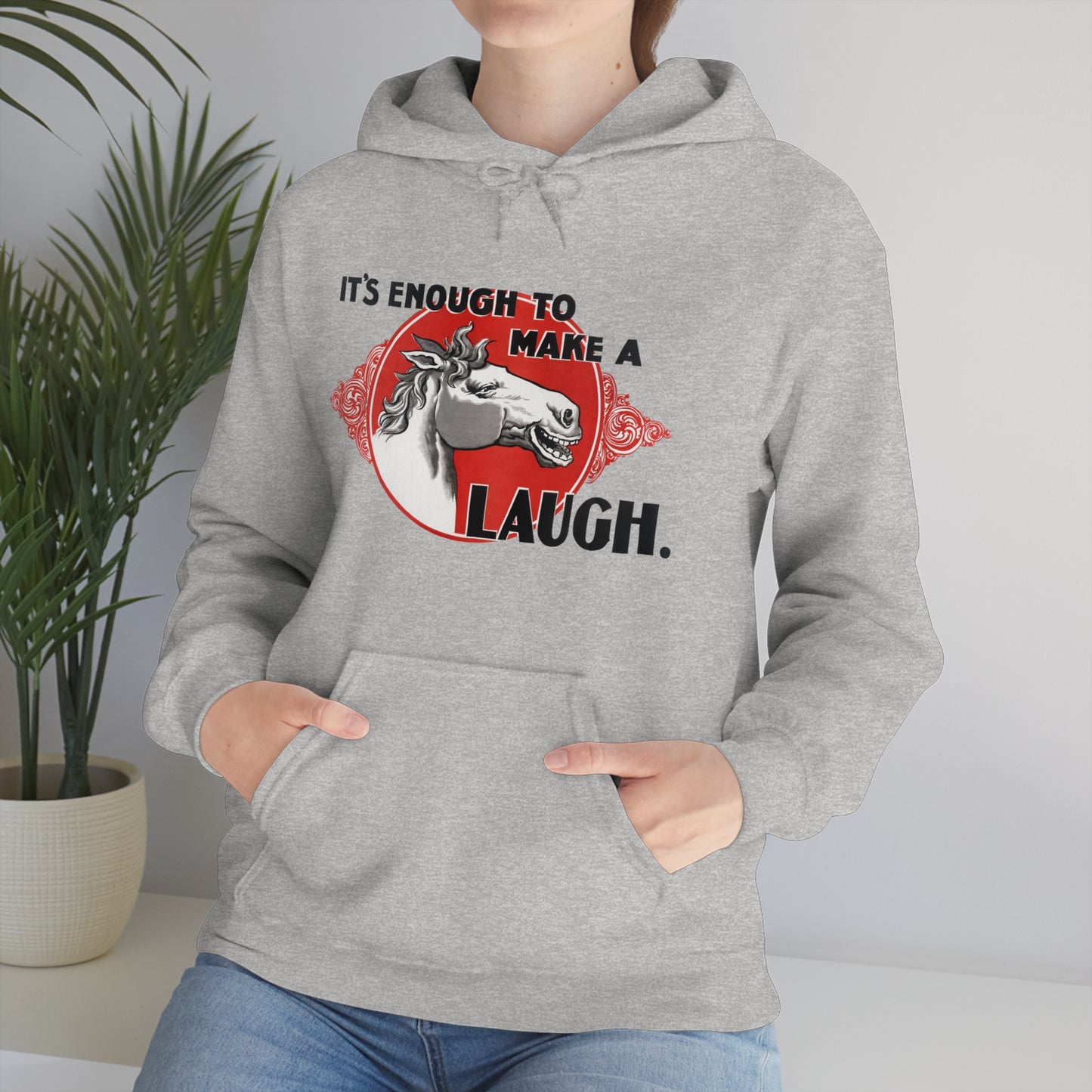 'Enough to Make a Horse Laugh' Hooded Sweatshirt