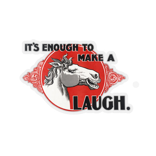 'Enough to Make a Horse Laugh' Sticker