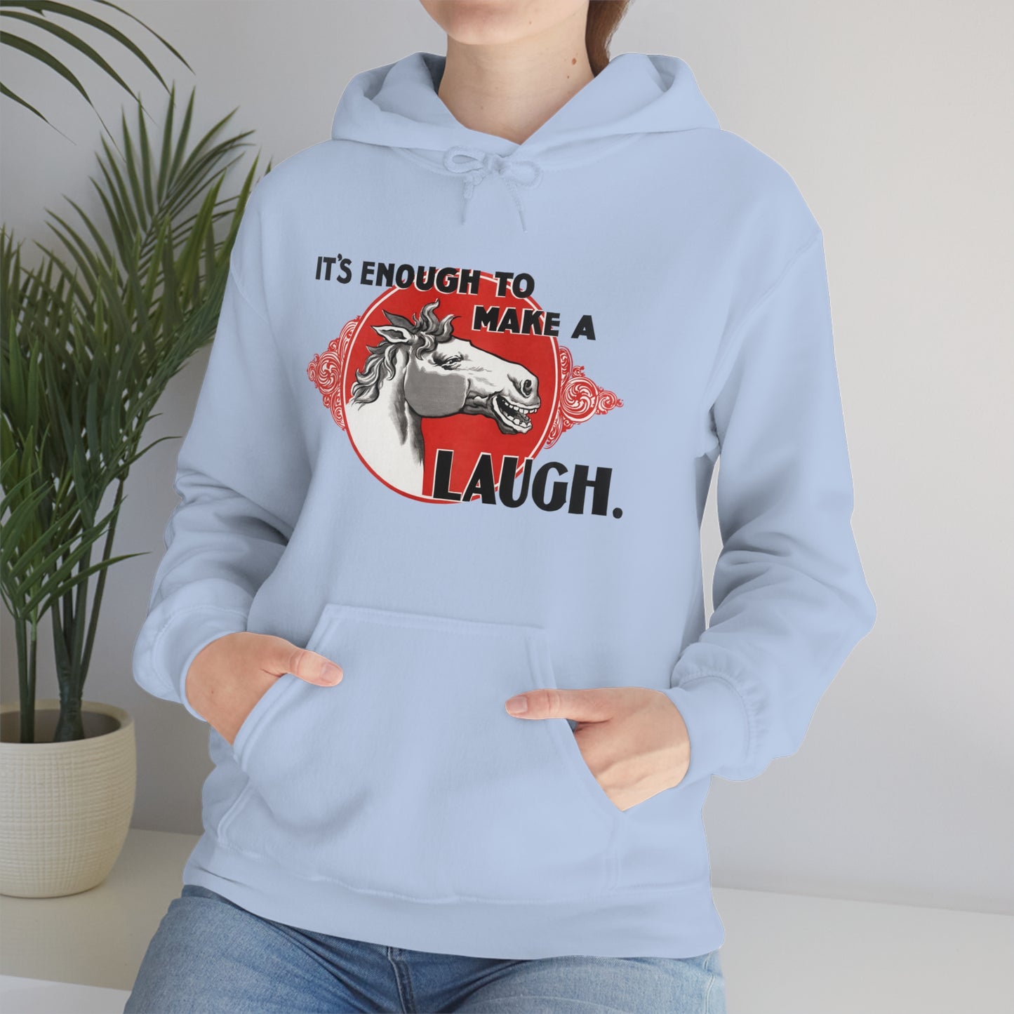 'Enough to Make a Horse Laugh' Hooded Sweatshirt