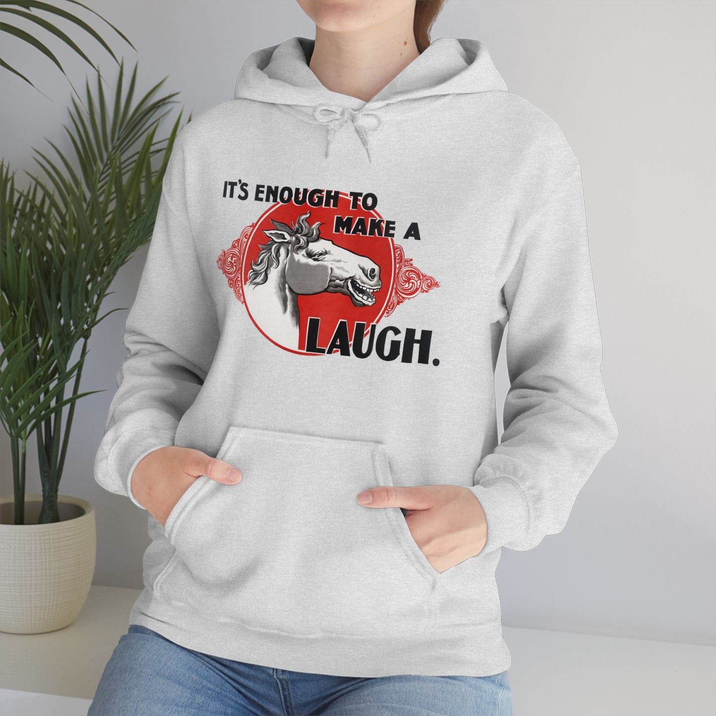 'Enough to Make a Horse Laugh' Hooded Sweatshirt