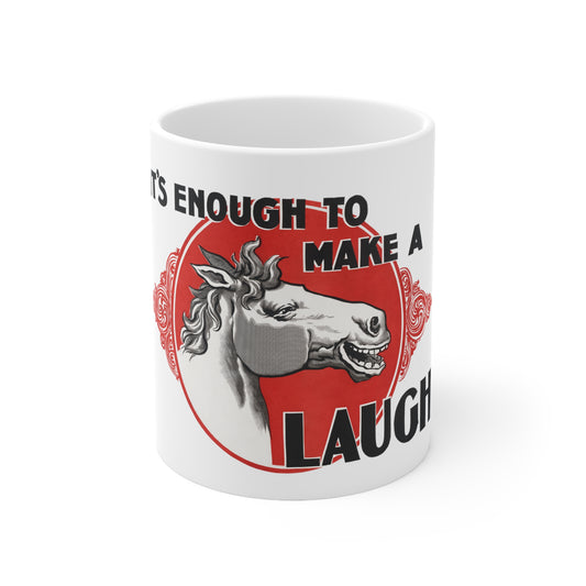 'Enough to Make a Horse Laugh' Ceramic Mug 11oz